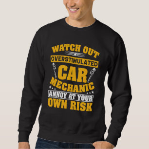Overstimulated Car Mechanic Auto Automobile Garage Sweatshirt