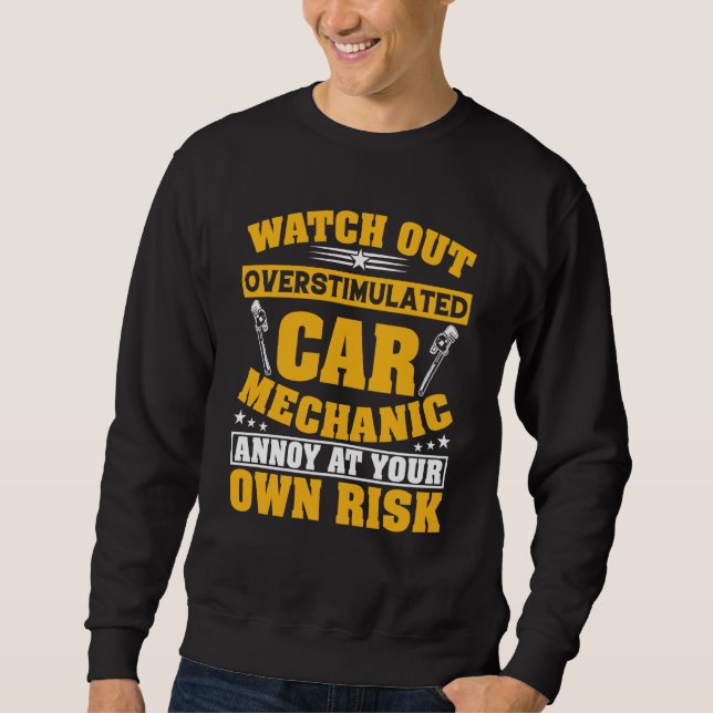 Overstimulated Car Mechanic Auto Automobile Garage Sweatshirt (Front)