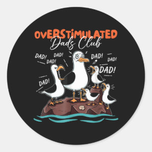 Overstimulated Dads Funny Seagull Dad Fathers Day Classic Round Sticker