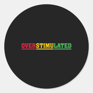 Overstimulated Funny African Black History Month C Classic Round Sticker