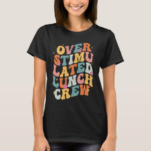 Overstimulated Lunch Lady Crew School Cafeteria Wo T-Shirt