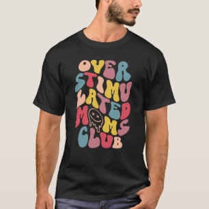Overstimulated Moms Club  7 T-Shirt