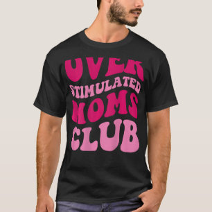 Overstimulated Moms Club Funny Saying Groovy Women T-Shirt