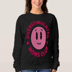 Overstimulated Moms Club Funny Saying Mother's Day Sweatshirt