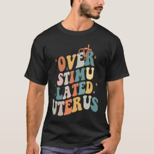 Overstimulated Uterus Middle Finger Pro Choice Fli T-Shirt