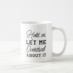 Overthink About It Coffee Mug