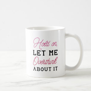 Overthink About It Coffee Mug