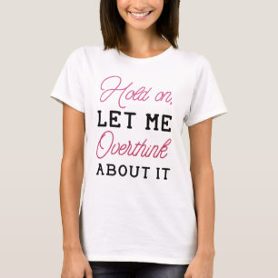 Overthink About It T-Shirt