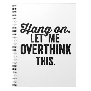 overthink, let me overthink this, anxiety, anxious notebook