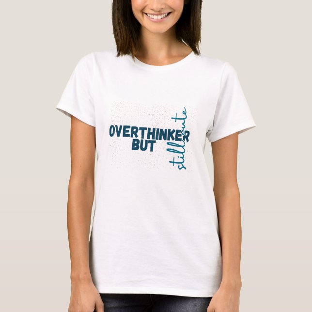 Overthinker But Still Cute – Gen Z Aesthetic Tee (Front)