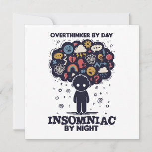 Overthinker by day, Insomniac by night