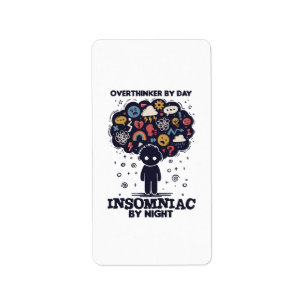 Overthinker by day, Insomniac by night Label