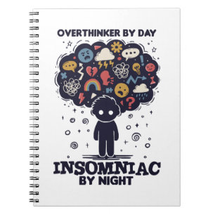 Overthinker by day, Insomniac by night Notebook