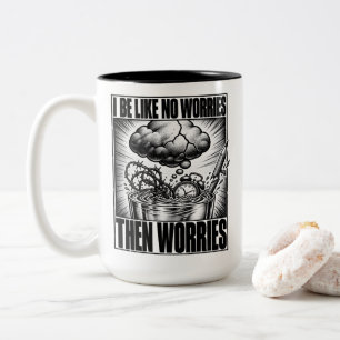 Overthinker I Be Like No Worries Then Worries Meme Two-Tone Coffee Mug