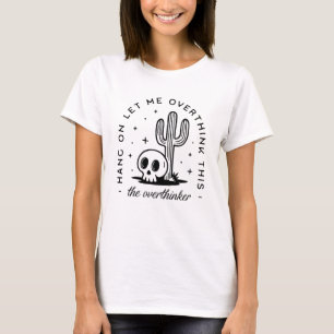 Overthinker overthinking funny quotes T-Shirt