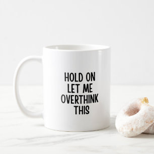 Overthinker Quote Funny Sarcastic Anxiety Humour Coffee Mug