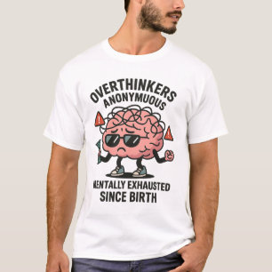 Overthinkers Anonymous – Mentally Exhausted Brain T-Shirt