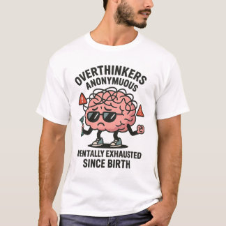 Overthinkers Anonymous – Mentally Exhausted Brain T-Shirt