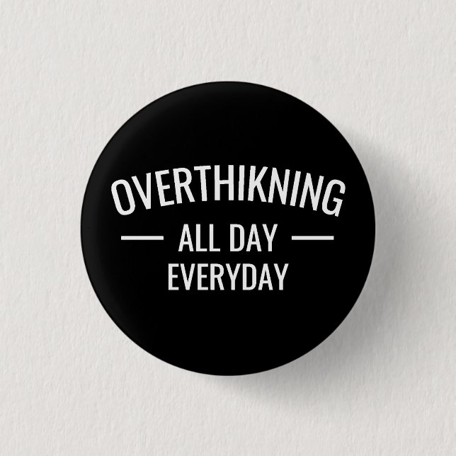 Overthinking all day Everyday  3 Cm Round Badge (Front)