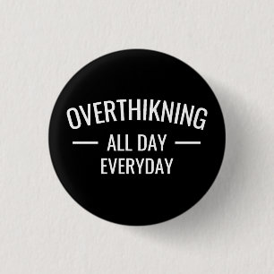 Overthinking all day Everyday 3 Cm Round Badge