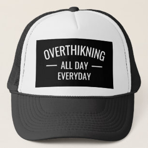 Overthinking all day Everyday  Trucker Hat