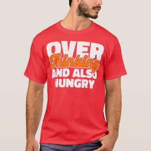 Overthinking and also Hungry T-Shirt