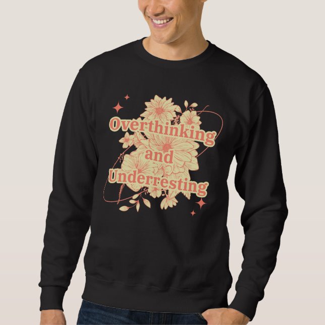 Overthinking and Underresting Sweatshirt (Front)