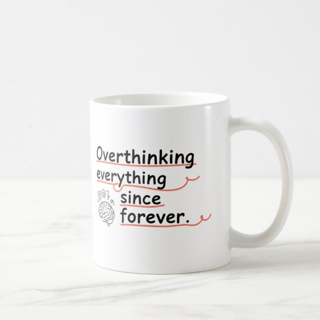 Overthinking Everything Since Forever Mug – Funny (Right)