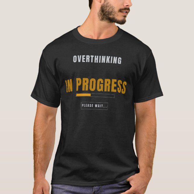 Overthinking In Progress | Funny Introvert Typogra T-Shirt (Front)