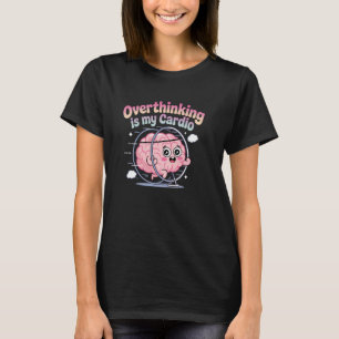 Overthinking Is My Cardio Funny Anxiety Cute T-Shirt