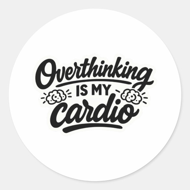 Overthinking is my cardio funny relatable quote st classic round sticker (Front)
