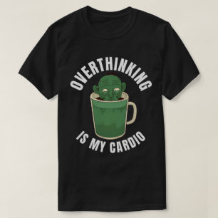 Overthinking is my cardio, Zombie Drink Coffee T-Shirt