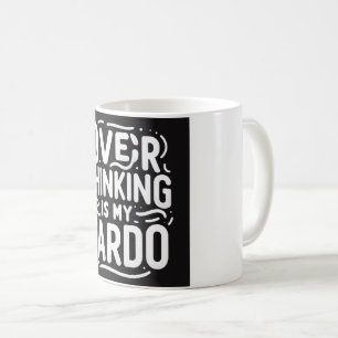 Overthinking is my cardo - Funny Qoute Mug 