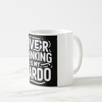 Overthinking is my cardo - Funny Qoute Mug 