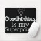 Overthinking Is My SuperPower