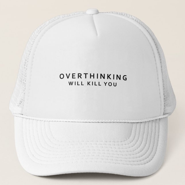 Overthinking kills  trucker hat (Front)