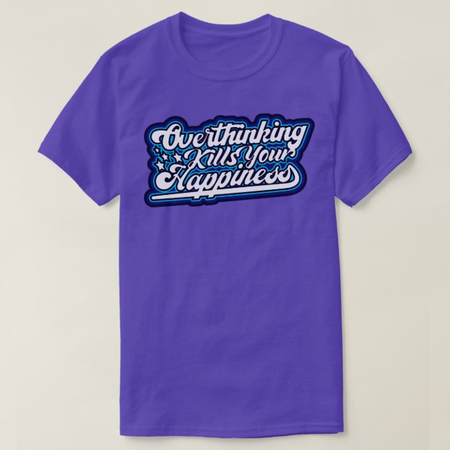 Overthinking Kills Your Happiness T-Shirt (Design Front)
