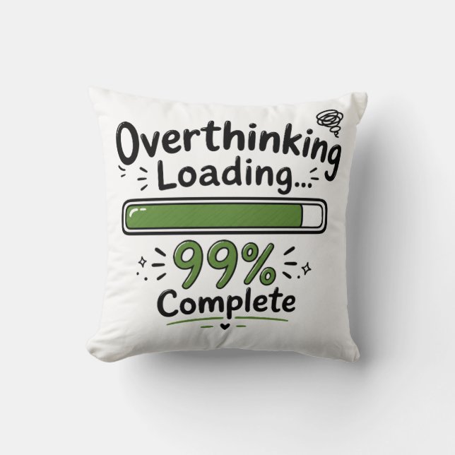 Overthinking Loading 99% Complete Funny Quote Cushion (Front)