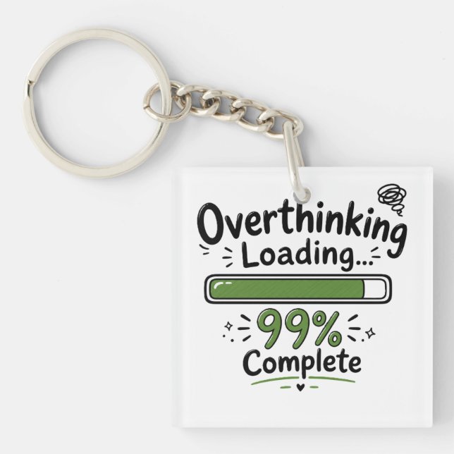 Overthinking Loading 99% Complete Funny Quote Key Ring (Front)