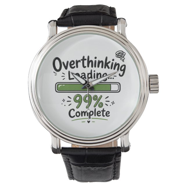 Overthinking Loading 99% Complete Funny Quote Watch (Front)