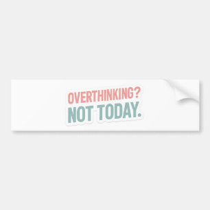 Overthinking? Not Today–Pastel Motivational Bumper Sticker