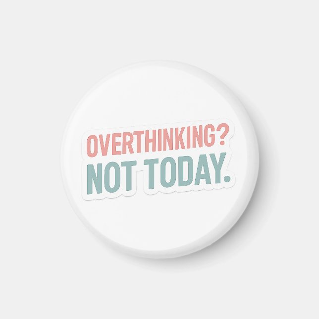 Overthinking? Not Today–Pastel Motivational  Magnet (Front)