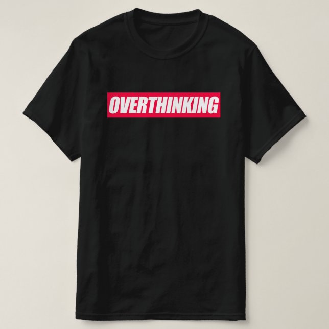 Overthinking Quote T-Shirt (Design Front)