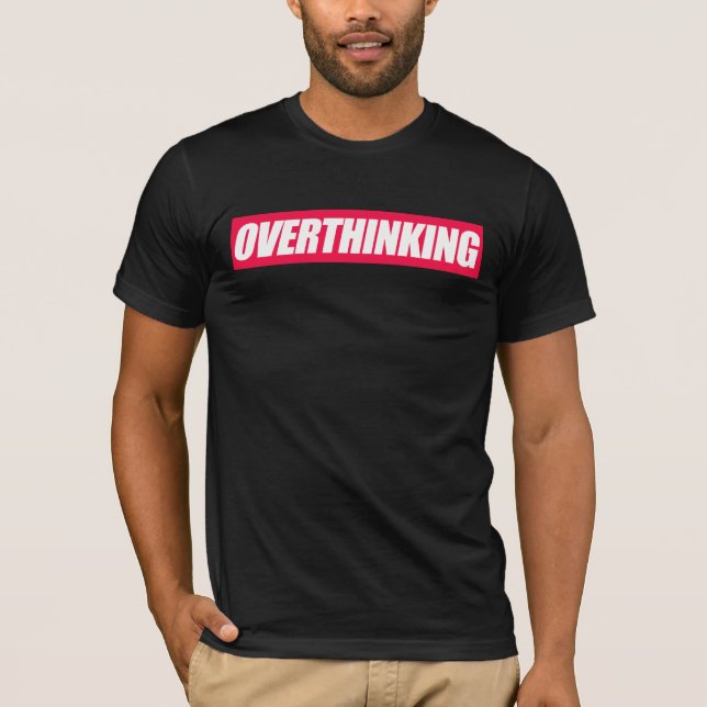Overthinking Quote   T-Shirt (Front)