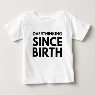 OVERTHINKING SINCE BIRTH FUNNY HUMOR TYPOGRAPHY BABY T-Shirt