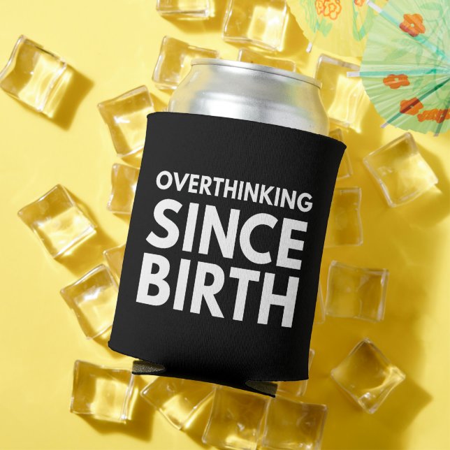 OVERTHINKING SINCE BIRTH FUNNY HUMOR TYPOGRAPHY  CAN COOLER (In Situ Summer)