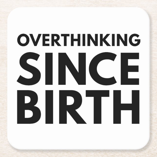 OVERTHINKING SINCE BIRTH FUNNY HUMOR TYPOGRAPHY  SQUARE PAPER COASTER (Front)