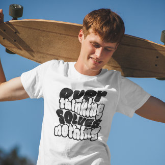 Overthinking Solves Nothing Skateboard Streetwear  T-Shirt