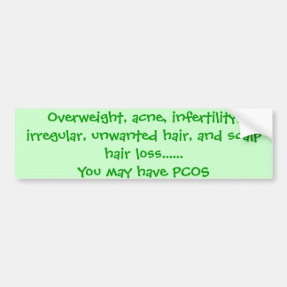 Overweight, acne, infertility, irregular, unwan... bumper sticker