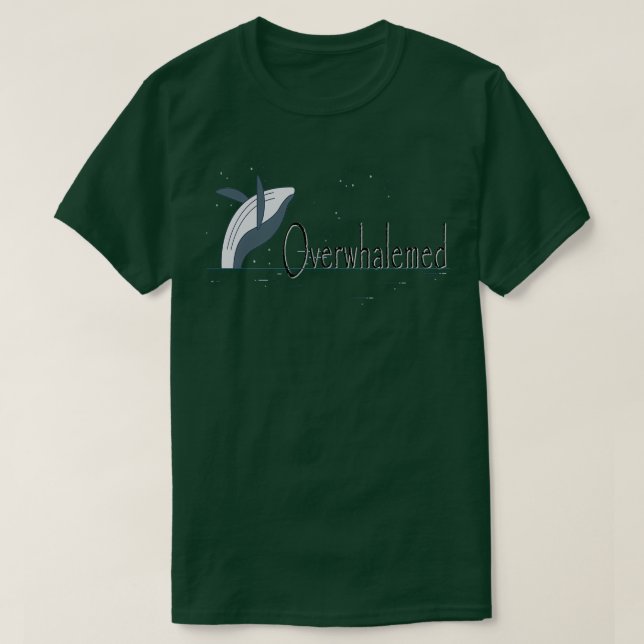 Overwhalemed T 1 T-Shirt (Design Front)